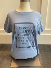 Load image into Gallery viewer, Don&#39;t Be Like the Rest of Them, Darling Graphic Tee

